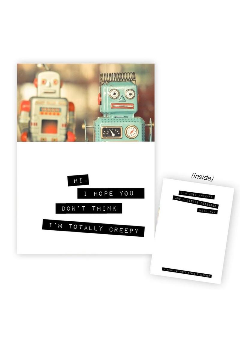 Warm Human Robots - I Hope You Don't Think I'm Totally Creepy Greeting Card